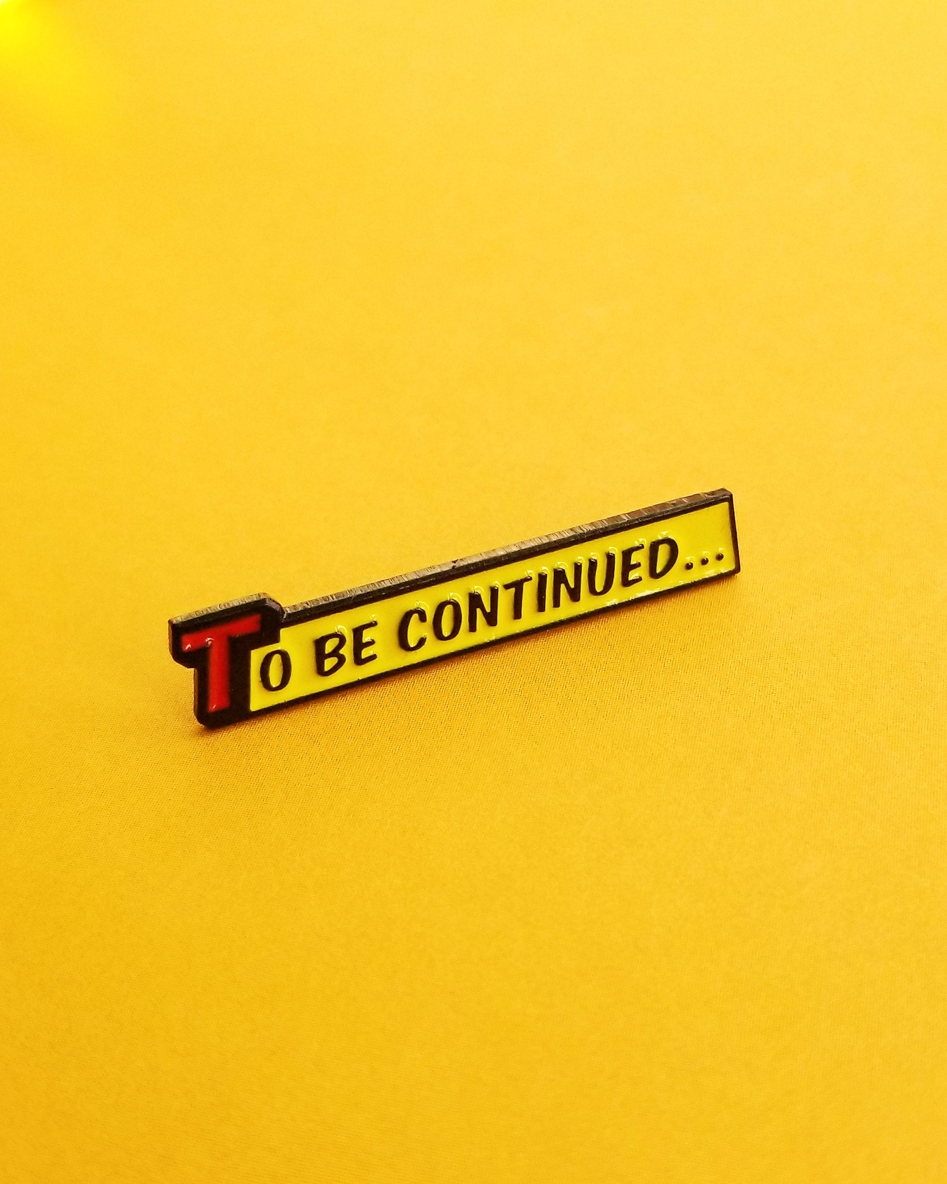 To Be Continued Pin